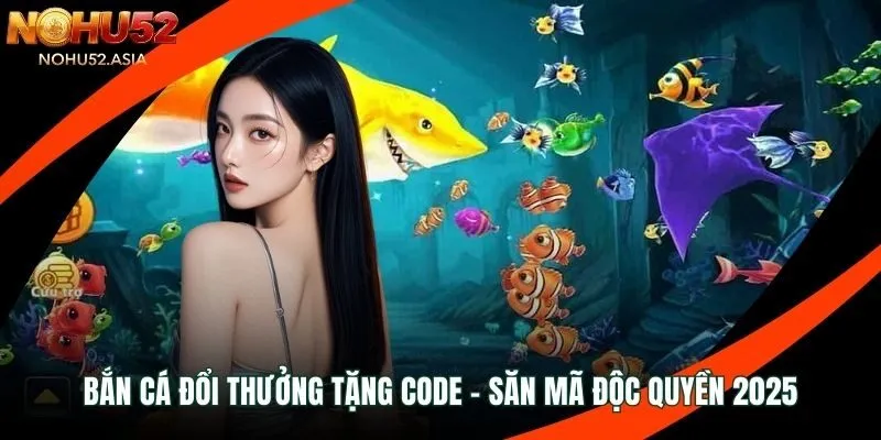 Bắn cá đổi thưởng tặng code