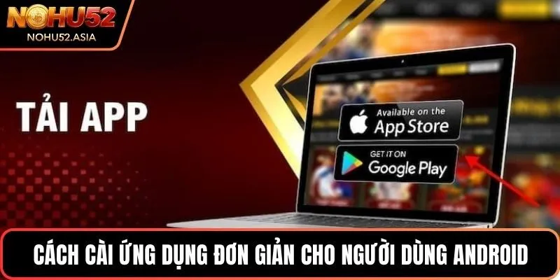 Cách cài ứng dụng đơn giản cho người dùng Android