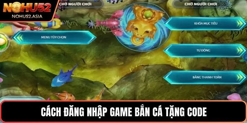 Cách đăng nhập game bắn cá tặng code