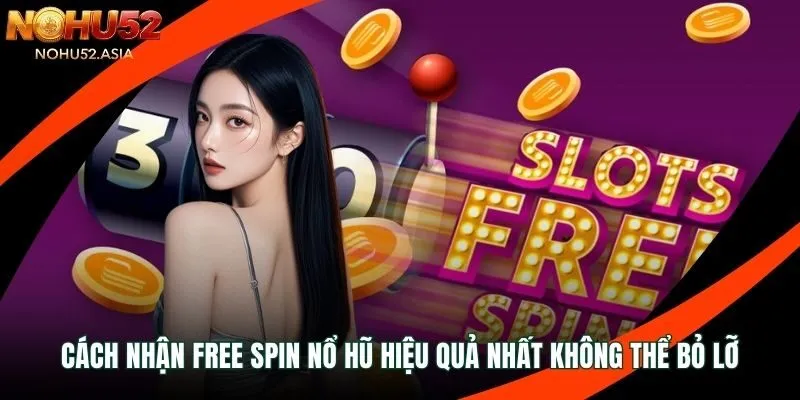 cách nhận free spin nổ hũ