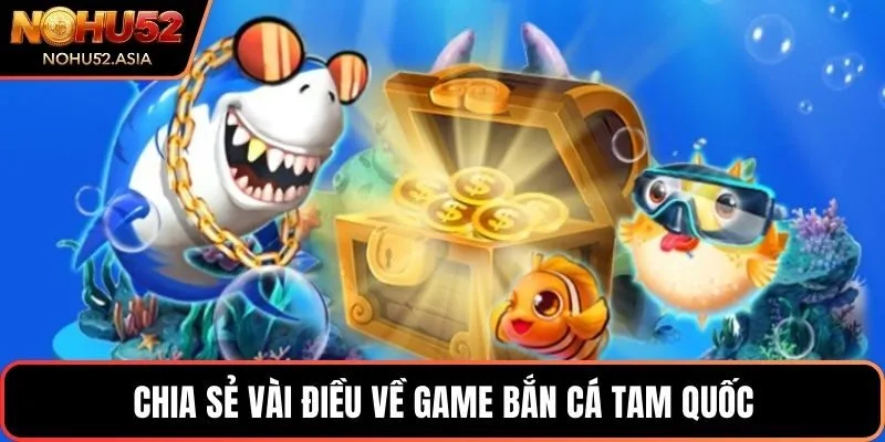 Chia sẻ vài điều về game bắn cá Tam Quốc Chia sẻ vài điều về game bắn cá Tam Quốc