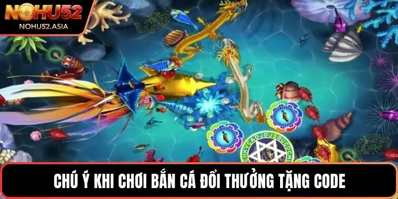 Chú ý khi chơi bắn cá đổi thưởng tặng code