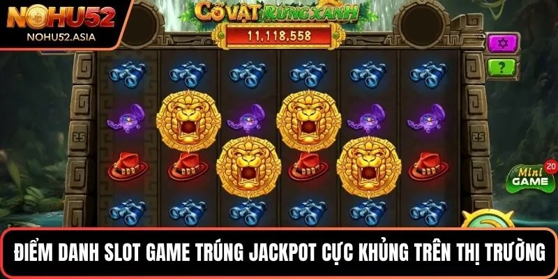 Điểm danh slot game trúng Jackpot cực khủng trên thị trường