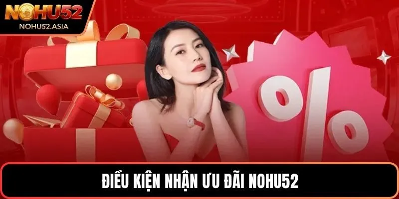 Điều kiện nhận ưu đãi NOHU52