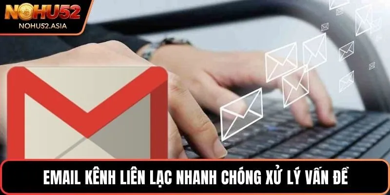 Email kênh liên lạc nhanh chóng, xử lý vấn đề