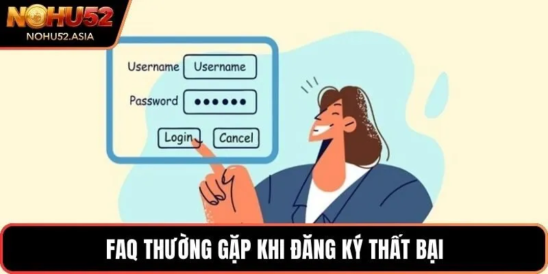 FAQ thường gặp khi đăng ký thất bại FAQ thường gặp khi đăng ký thất bại