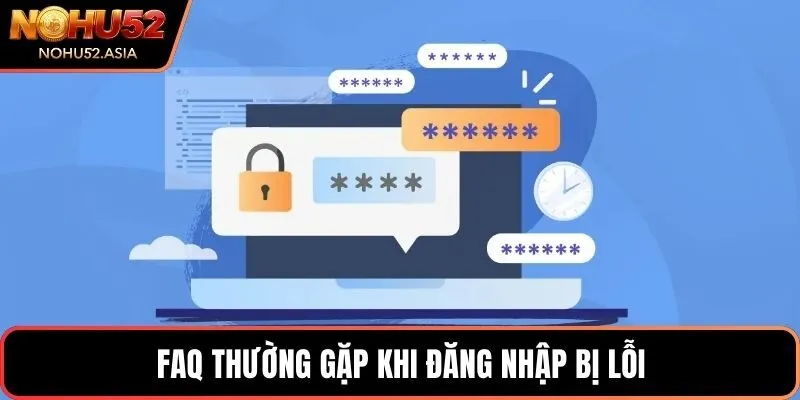 FAQ thường gặp khi đăng nhập bị lỗi