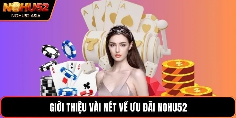 Giới thiệu vài nét về ưu đãi NOHU52