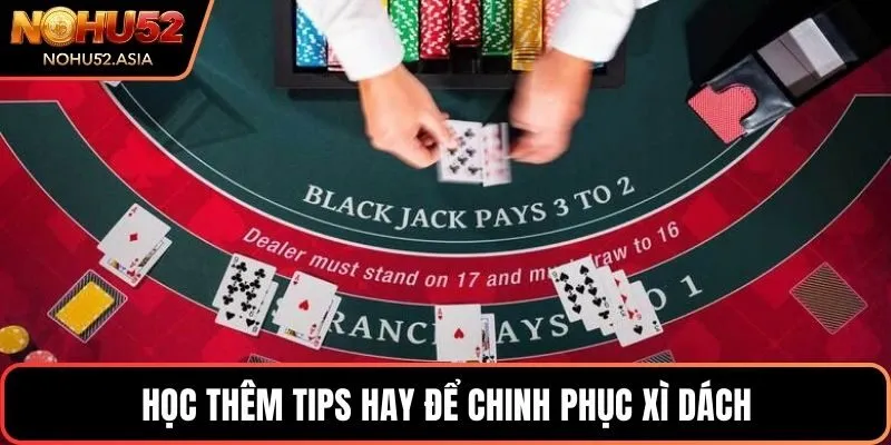 Học thêm tips hay để chinh phục Xì dách