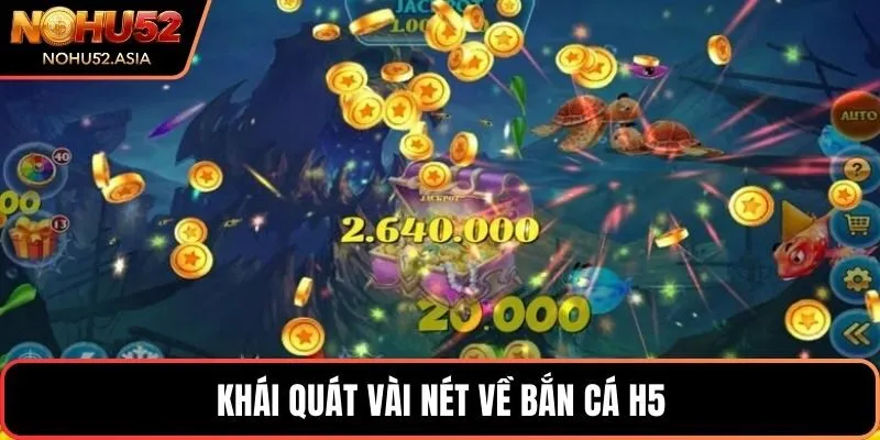 Khái quát vài nét về bắn cá H5 Khái quát vài nét về bắn cá H5