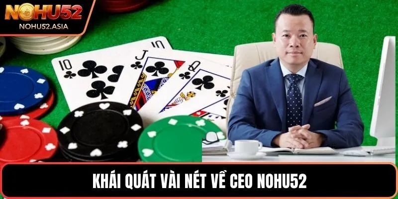 Khái quát vài nét về CEO NOHU52