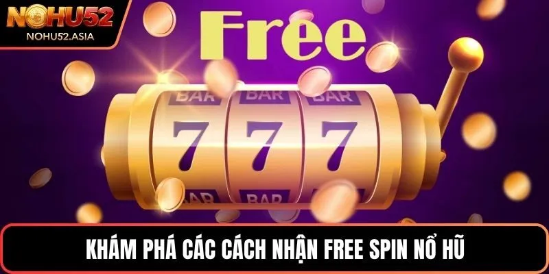 Khám phá các cách nhận free spin nổ hũ