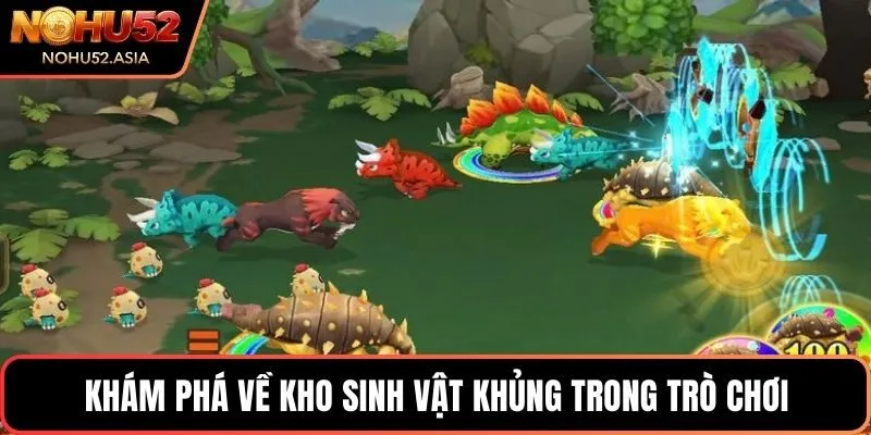 Khám phá về kho sinh vật khủng trong trò chơi Khám phá về kho sinh vật khủng trong trò chơi
