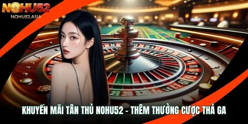 khuyến mãi tân thủ NOHU52