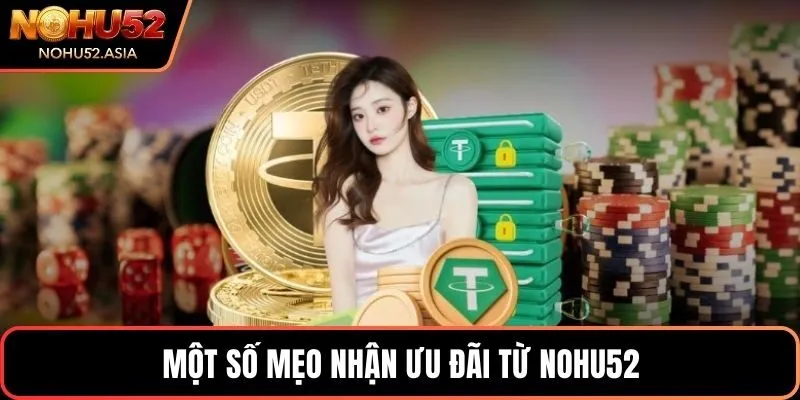 Một số mẹo nhận ưu đãi từ Nohu52