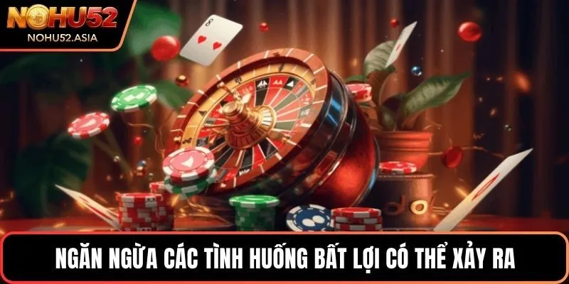 Ngăn ngừa các tình huống bất lợi có thể xảy ra tối ưu