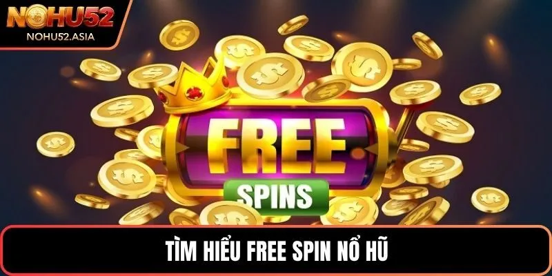 Tìm hiểu free spin nổ hũ