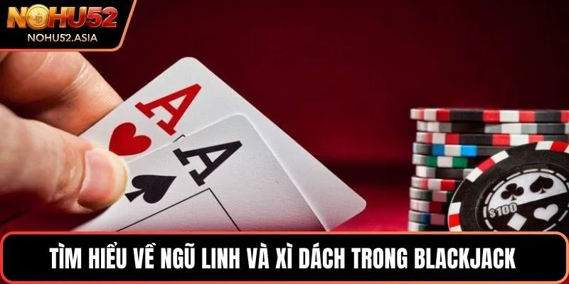 Tìm hiểu về ngũ linh và xì dách trong Blackjack 