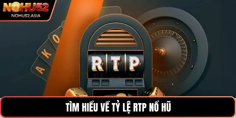 Tìm hiểu về tỷ lệ RTP nổ hũ