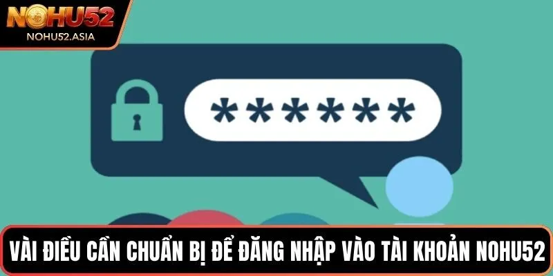 Vài điều cần chuẩn bị để đăng nhập vào tài khoản NOHU52