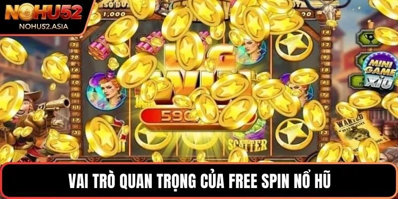 Vai trò quan trọng của free spin nổ hũ